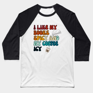 I like my books spicy and my coffee icy Baseball T-Shirt